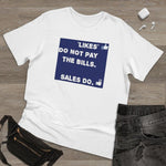 Like's Don't Pay Bills, Sales Do - Unisex Deluxe T-shirt - Alt Style Clothing